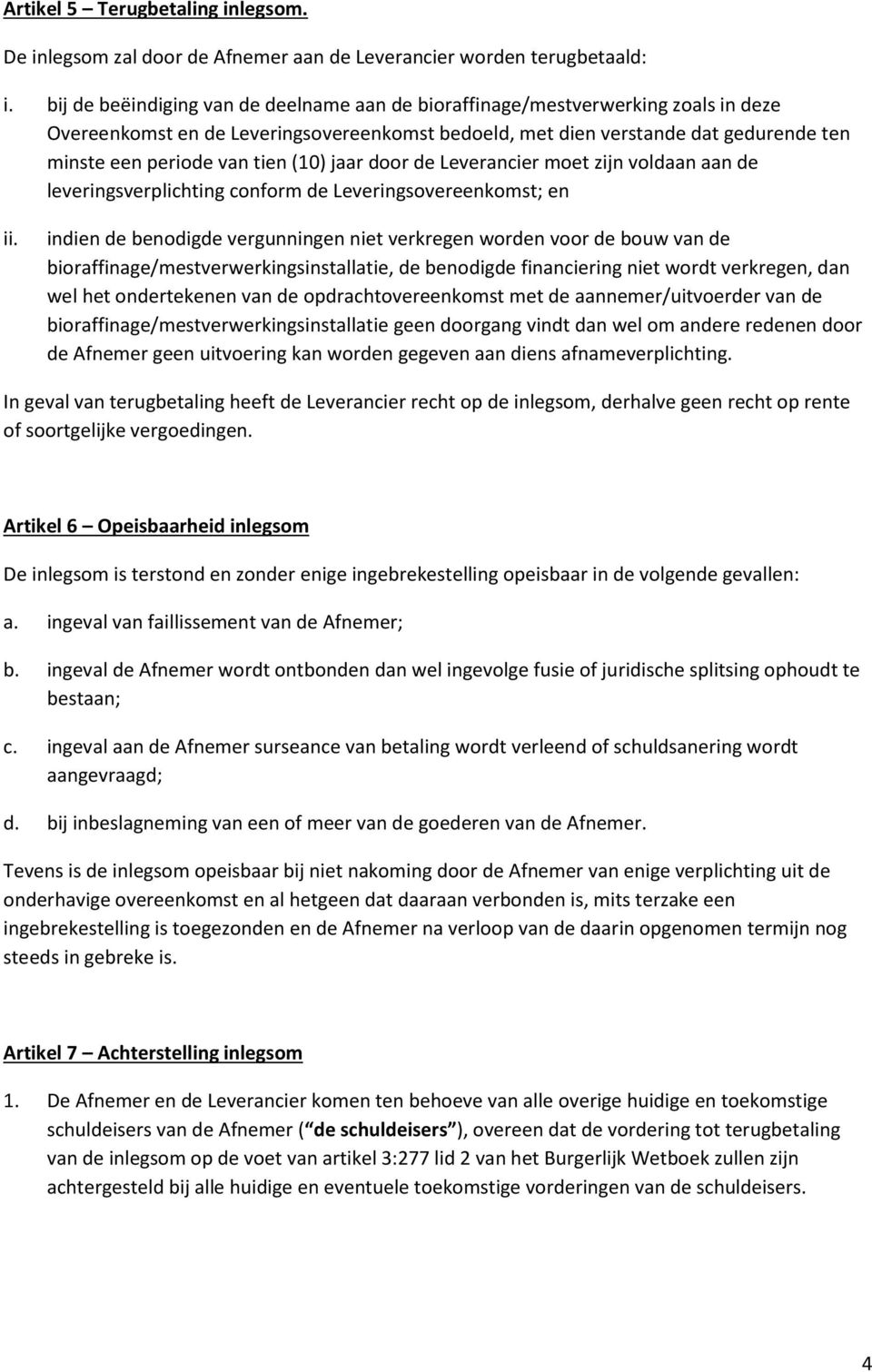 (10) jaar door de Leverancier moet zijn voldaan aan de leveringsverplichting conform de Leveringsovereenkomst; en ii.