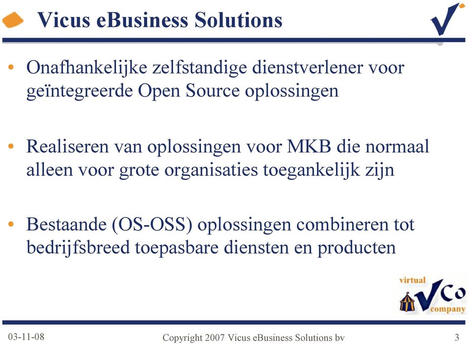 grote organisaties toegankelijk zijn Bestaande (OS-OSS) oplossingen combineren tot