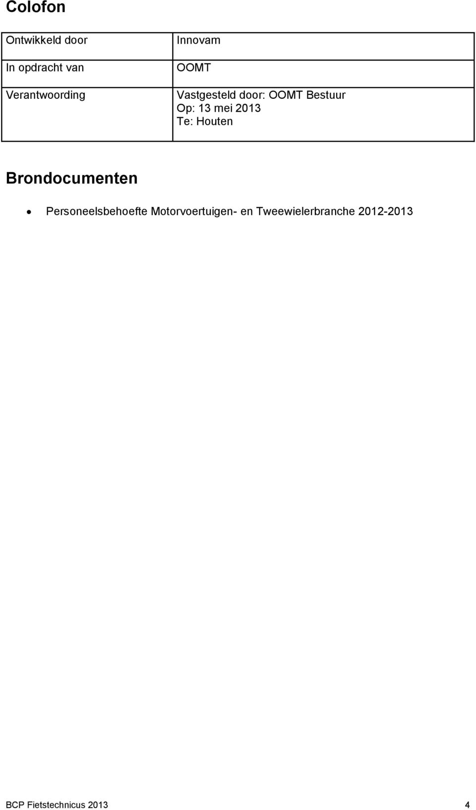 2013 Te: Houten Brondocumenten Personeelsbehoefte