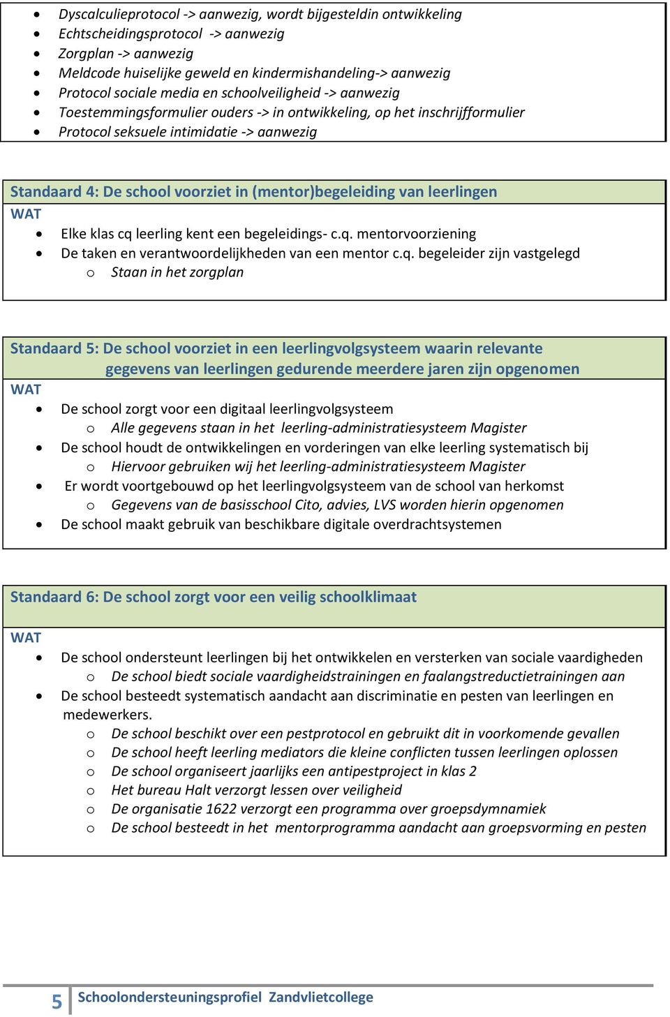 (mentor)begeleiding van leerlingen Elke klas cq 