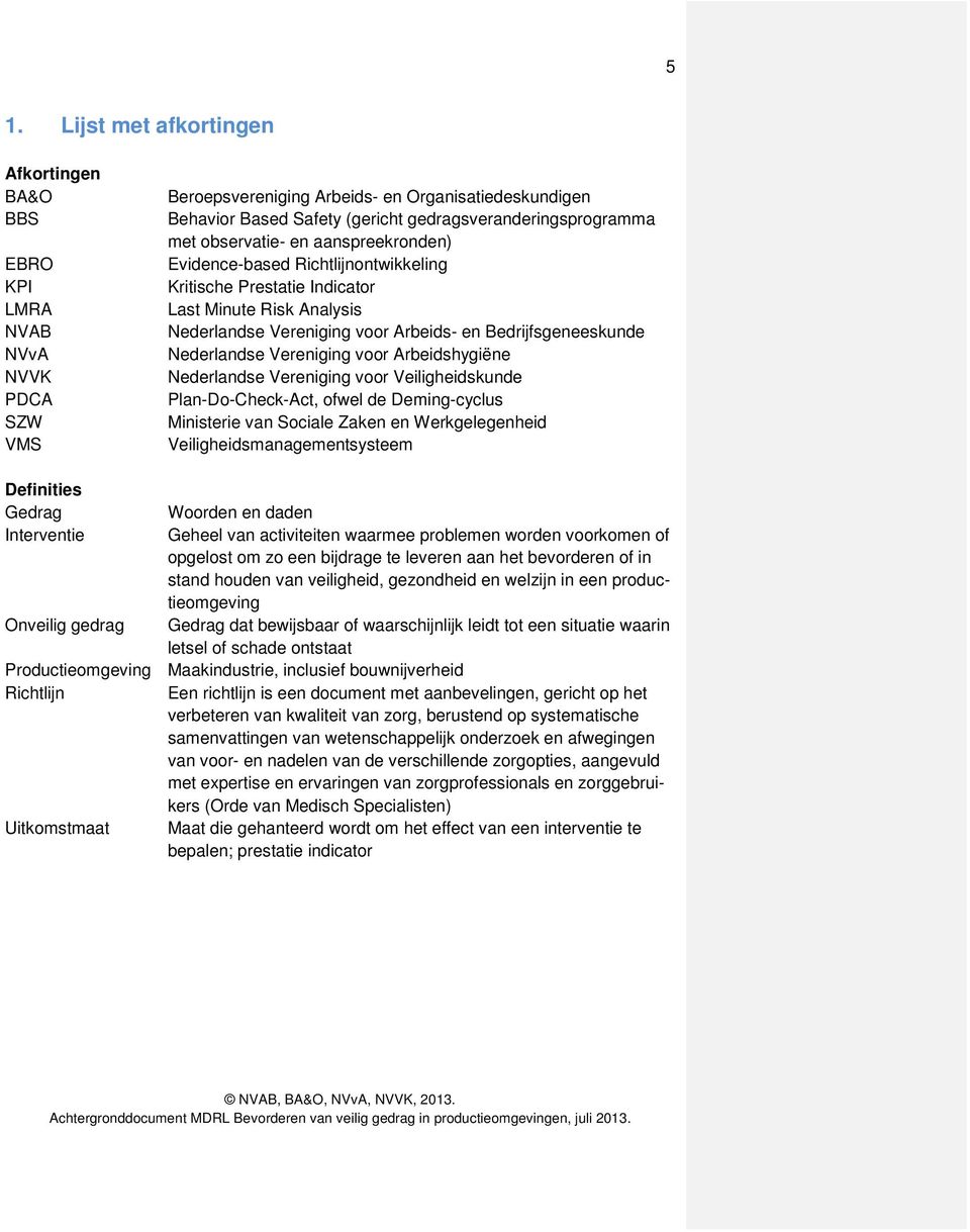 Bedrijfsgeneeskunde Nederlandse Vereniging voor Arbeidshygiëne Nederlandse Vereniging voor Veiligheidskunde Plan-Do-Check-Act, ofwel de Deming-cyclus Ministerie van Sociale Zaken en Werkgelegenheid