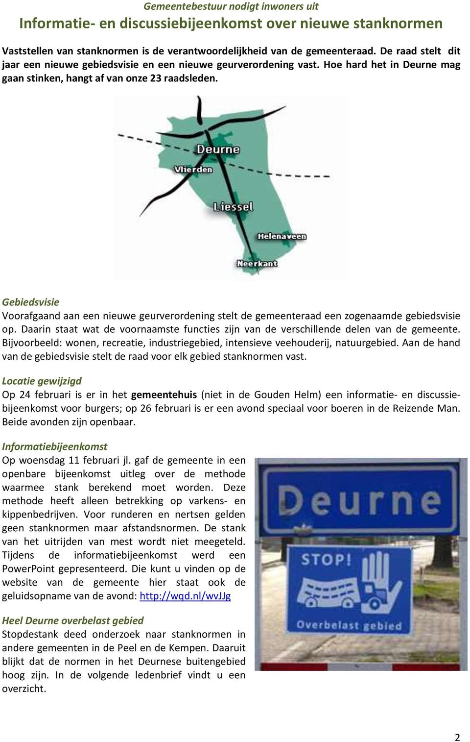 Gebiedsvisie Voorafgaand aan een nieuwe geurverordening stelt de gemeenteraad een zogenaamde gebiedsvisie op. Daarin staat wat de voornaamste functies zijn van de verschillende delen van de gemeente.