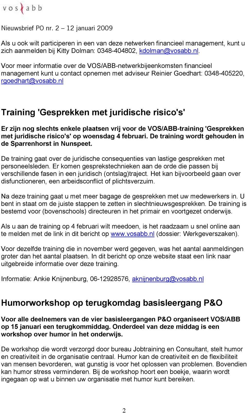 nl Training 'Gesprekken met juridische risico's' Er zijn nog slechts enkele plaatsen vrij voor de VOS/ABB-training 'Gesprekken met juridische risico's' op woensdag 4 februari.