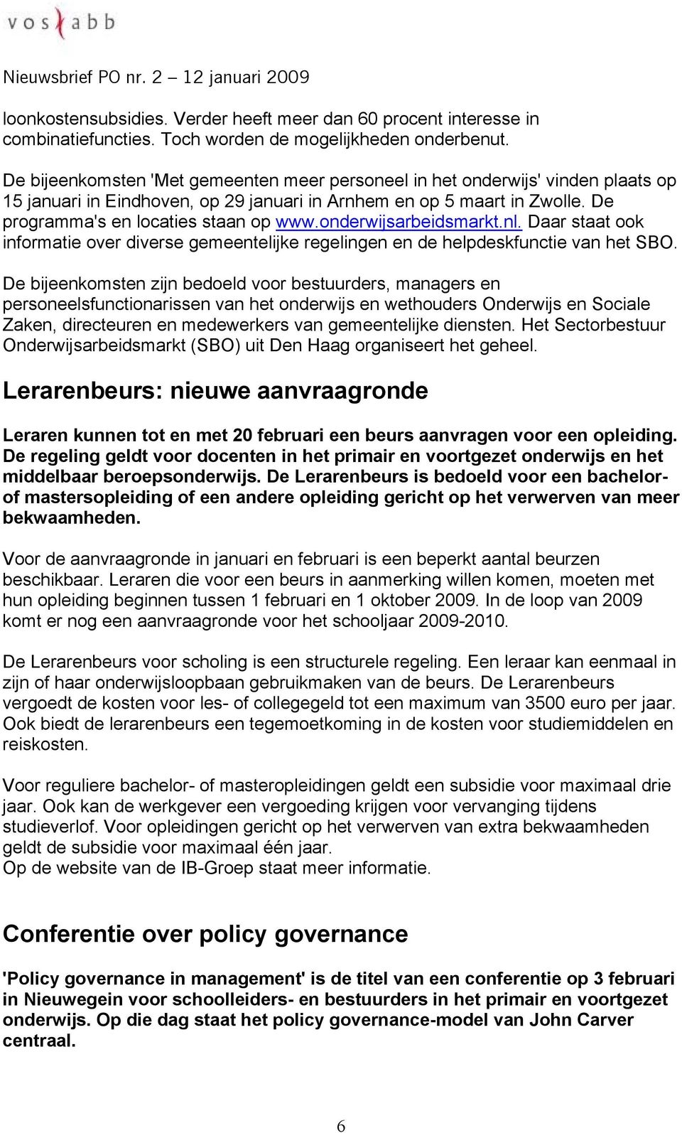 onderwijsarbeidsmarkt.nl. Daar staat ook informatie over diverse gemeentelijke regelingen en de helpdeskfunctie van het SBO.