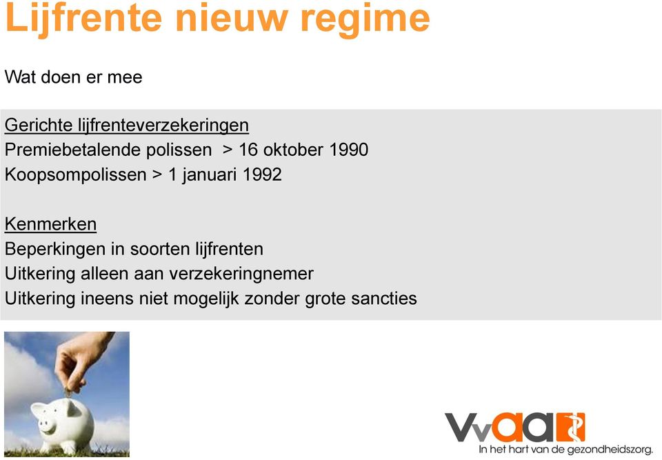 1992 Kenmerken Beperkingen in soorten lijfrenten Uitkering alleen aan