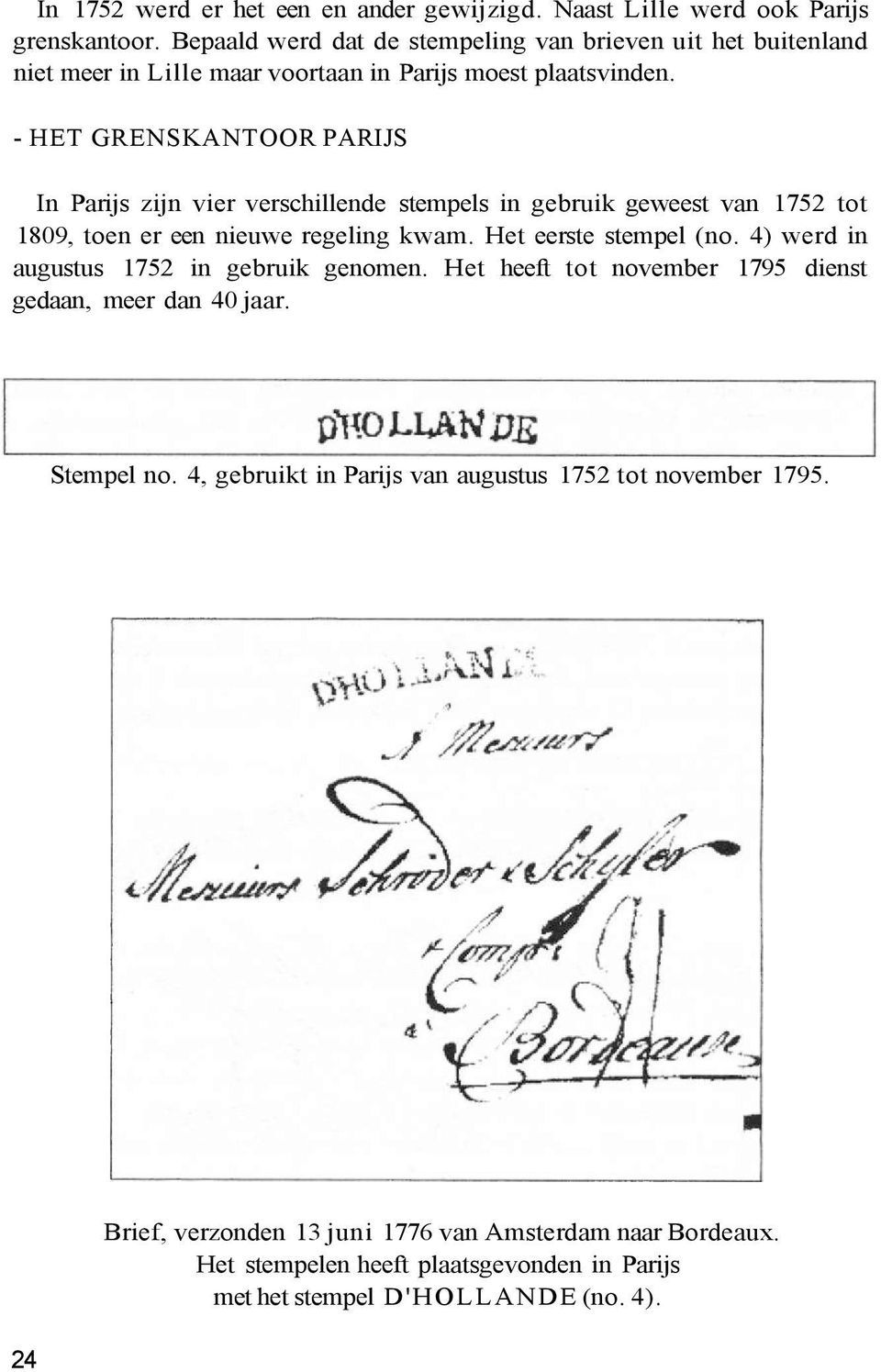 - HET GRENSKANTOOR PARIJS In Parijs zijn vier verschillende stempels in gebruik geweest van 1752 tot 1809, toen er een nieuwe regeling kwam. Het eerste stempel (no.