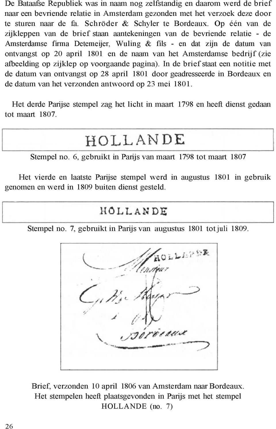 Op één van de zijkleppen van de brief staan aantekeningen van de bevriende relatie - de Amsterdamse firma Detemeijer, Wuling & fils - en dat zijn de datum van ontvangst op 20 april 1801 en de naam