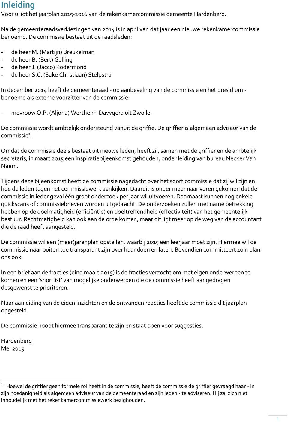 (Sake Christiaan) Stelpstra In december 2014 heeft de gemeenteraad - op aanbeveling van de commissie en het presidium - benoemd als externe voorzitter van de commissie: - mevrouw O.P.