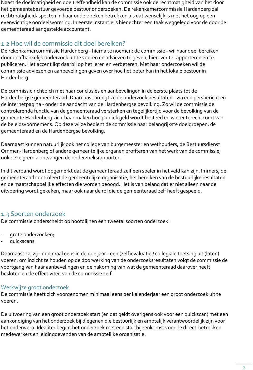 In eerste instantie is hier echter een taak weggelegd voor de door de gemeenteraad aangestelde accountant. 1.2 Hoe wil de commissie dit doel bereiken?