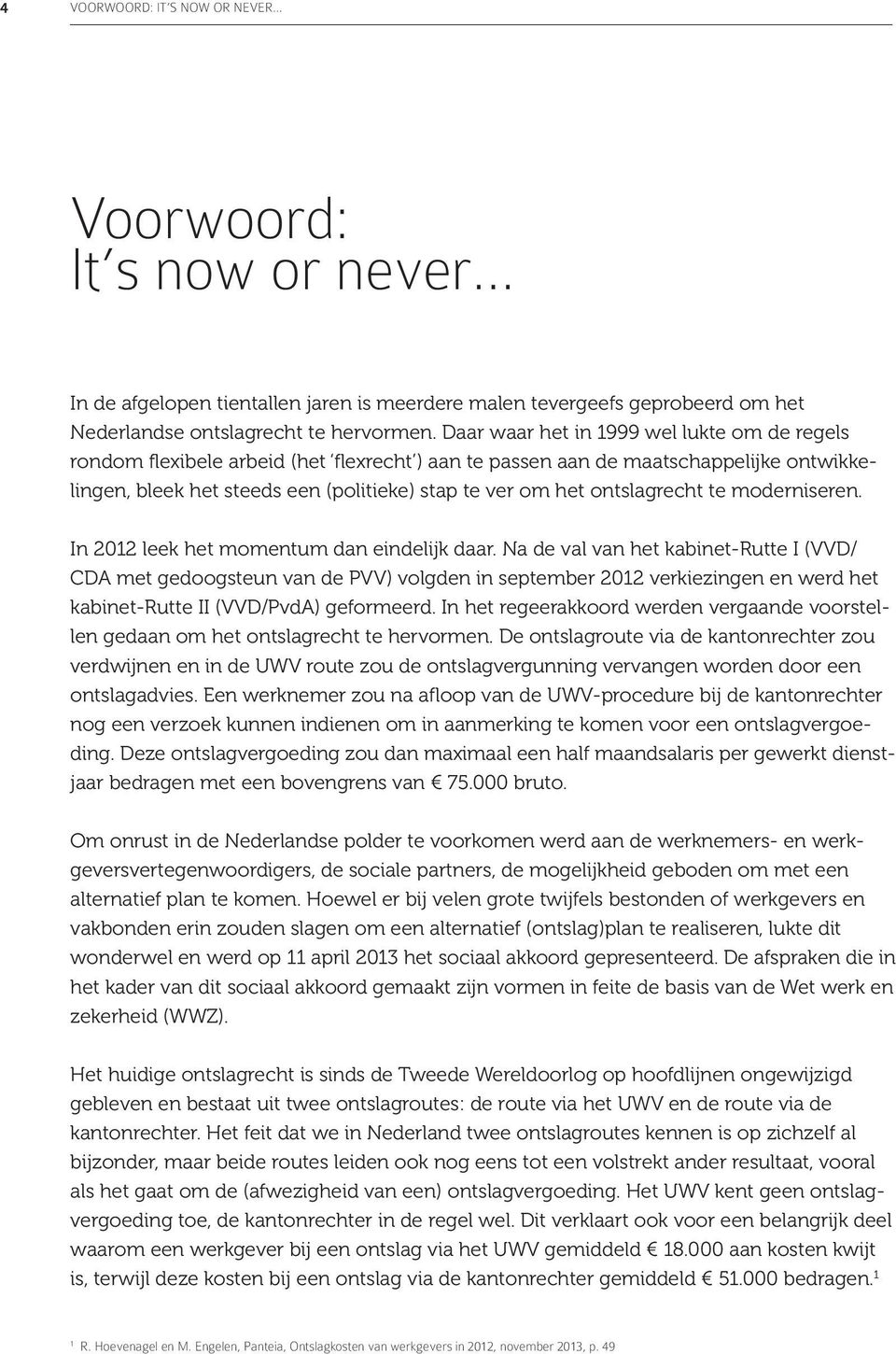 ontslagrecht te moderniseren. In 2012 leek het momentum dan eindelijk daar.