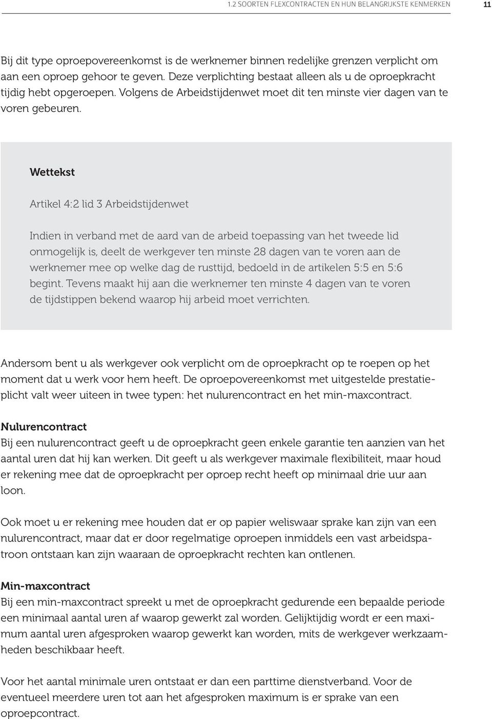 Wettekst Artikel 4:2 lid 3 Arbeidstijdenwet Indien in verband met de aard van de arbeid toepassing van het tweede lid onmogelijk is, deelt de werkgever ten minste 28 dagen van te voren aan de