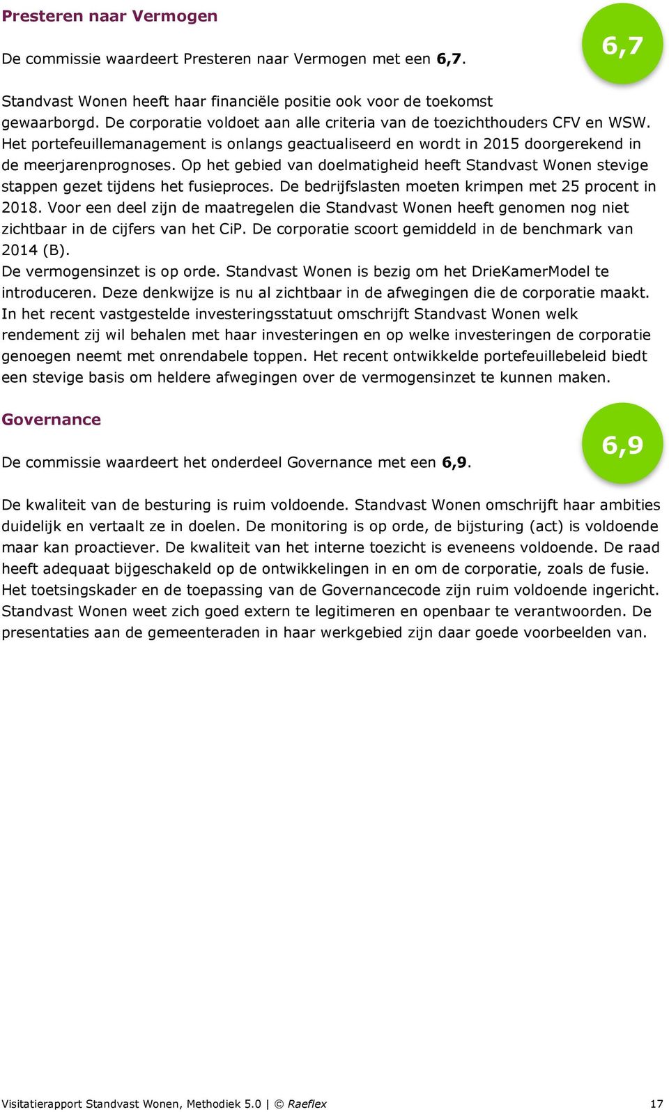 Op het gebied van doelmatigheid heeft Standvast Wonen stevige stappen gezet tijdens het fusieproces. De bedrijfslasten moeten krimpen met 25 procent in 2018.