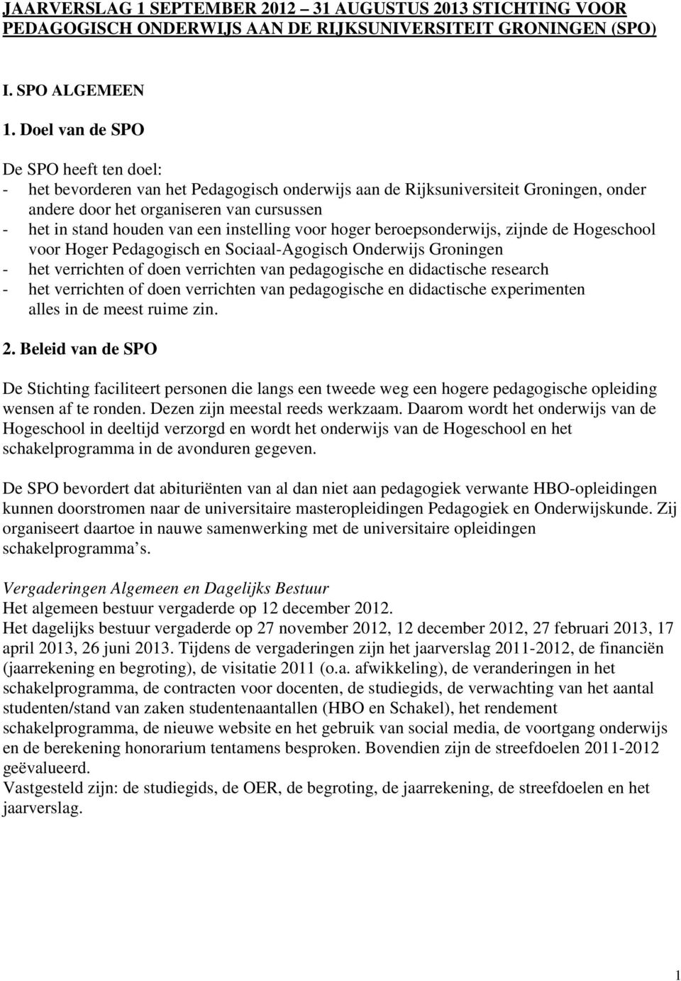 instelling voor hoger beroepsonderwijs, zijnde de Hogeschool voor Hoger Pedagogisch en Sociaal-Agogisch Onderwijs Groningen - het verrichten of doen verrichten van pedagogische en didactische