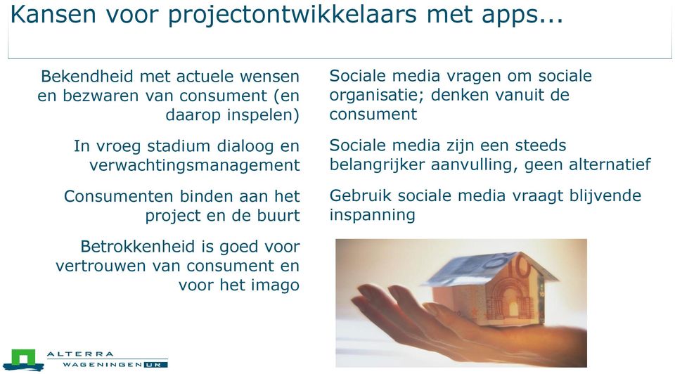 verwachtingsmanagement Consumenten binden aan het project en de buurt Sociale media vragen om sociale organisatie;