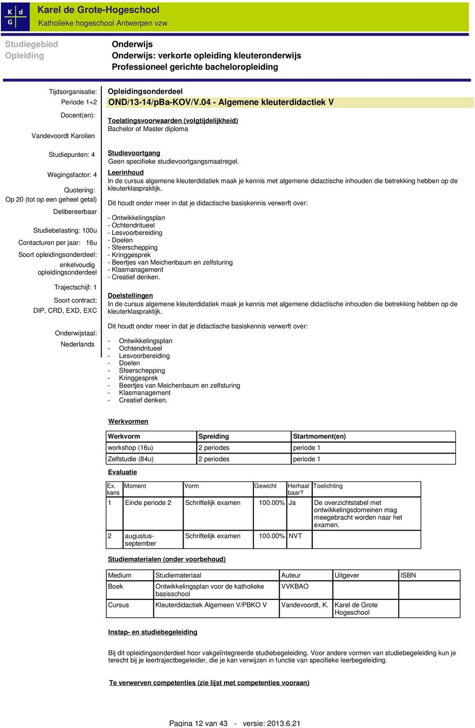 Soort contract: DIP, CRD, EXD, EXC Onderwijstaal: Nederlands Opleidingsonderdeel OND/13-14/pBa-KOV/V.