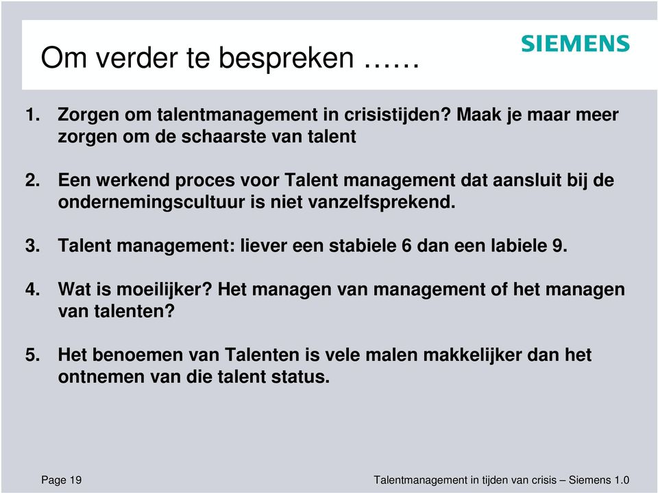 Talent management: liever een stabiele 6 dan een labiele 9. 4. Wat is moeilijker?