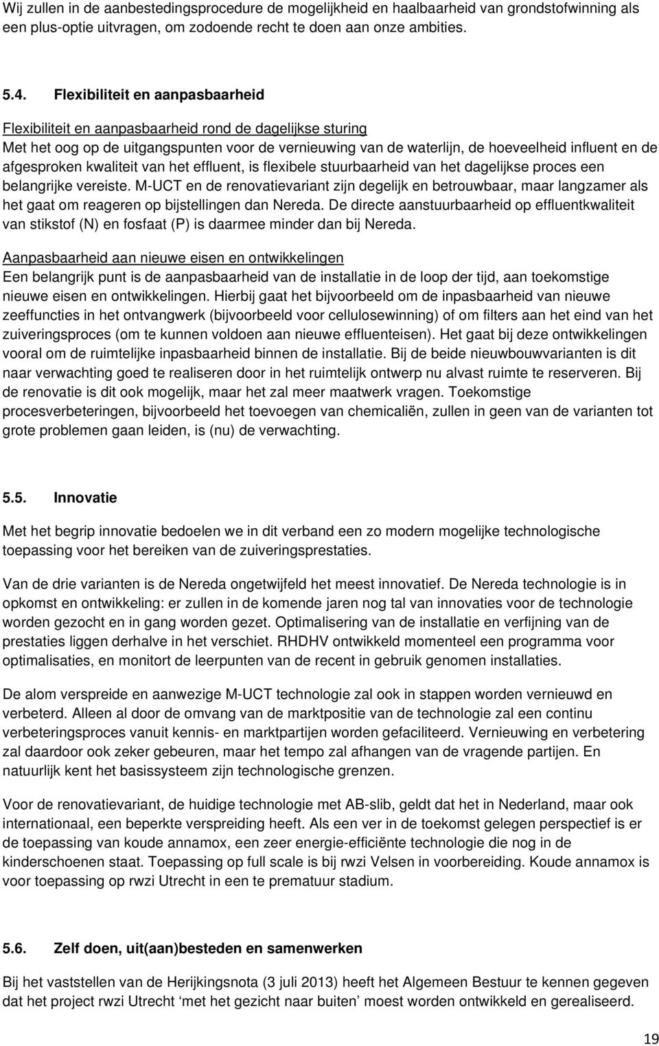 afgesproken kwaliteit van het effluent, is flexibele stuurbaarheid van het dagelijkse proces een belangrijke vereiste.