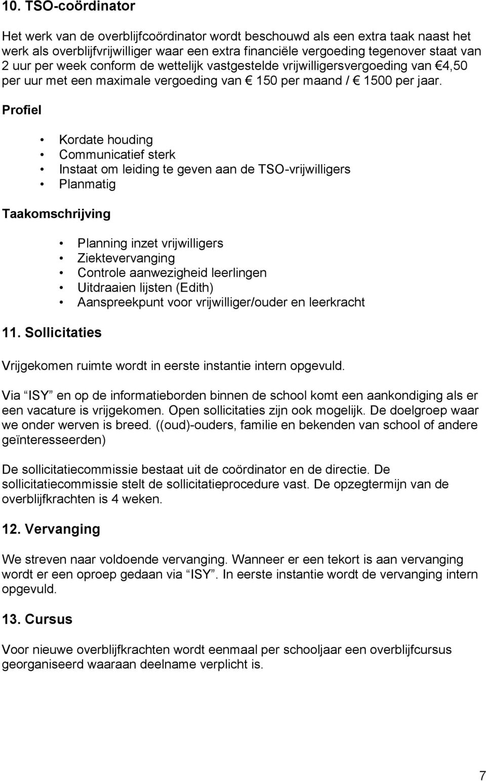 Profiel Kordate houding Communicatief sterk Instaat om leiding te geven aan de TSO-vrijwilligers Planmatig Taakomschrijving 11.