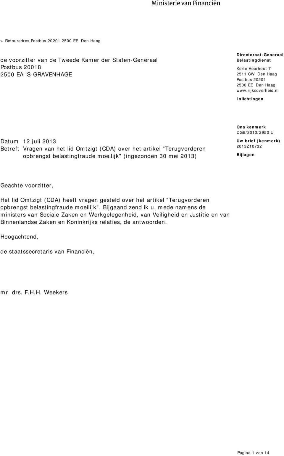 nl Inlichtingen Datum 12 juli 2013 Betreft Vragen van het lid Omtzigt (CDA) over het artikel "Terugvorderen opbrengst belastingfraude moeilijk" (ingezonden 30 mei 2013) Uw brief (kenmerk) 2013Z10732