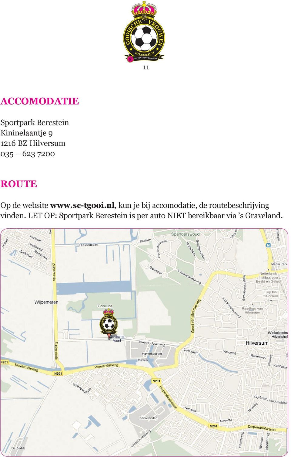 www.sc-tgooi.nl, kun je bij accomodatie, de routebeschrijving vinden.