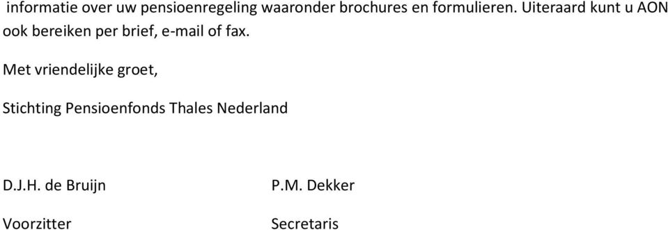 Uiteraard kunt u AON ook bereiken per brief, e-mail of fax.