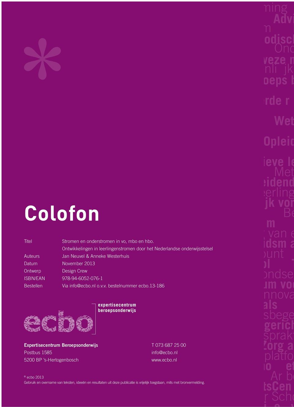 2013 Ontwerp Design Crew ISBN/EAN 978-94-6052-076-1 Bestellen Via info@.nl o.v.v. bestelnummer.