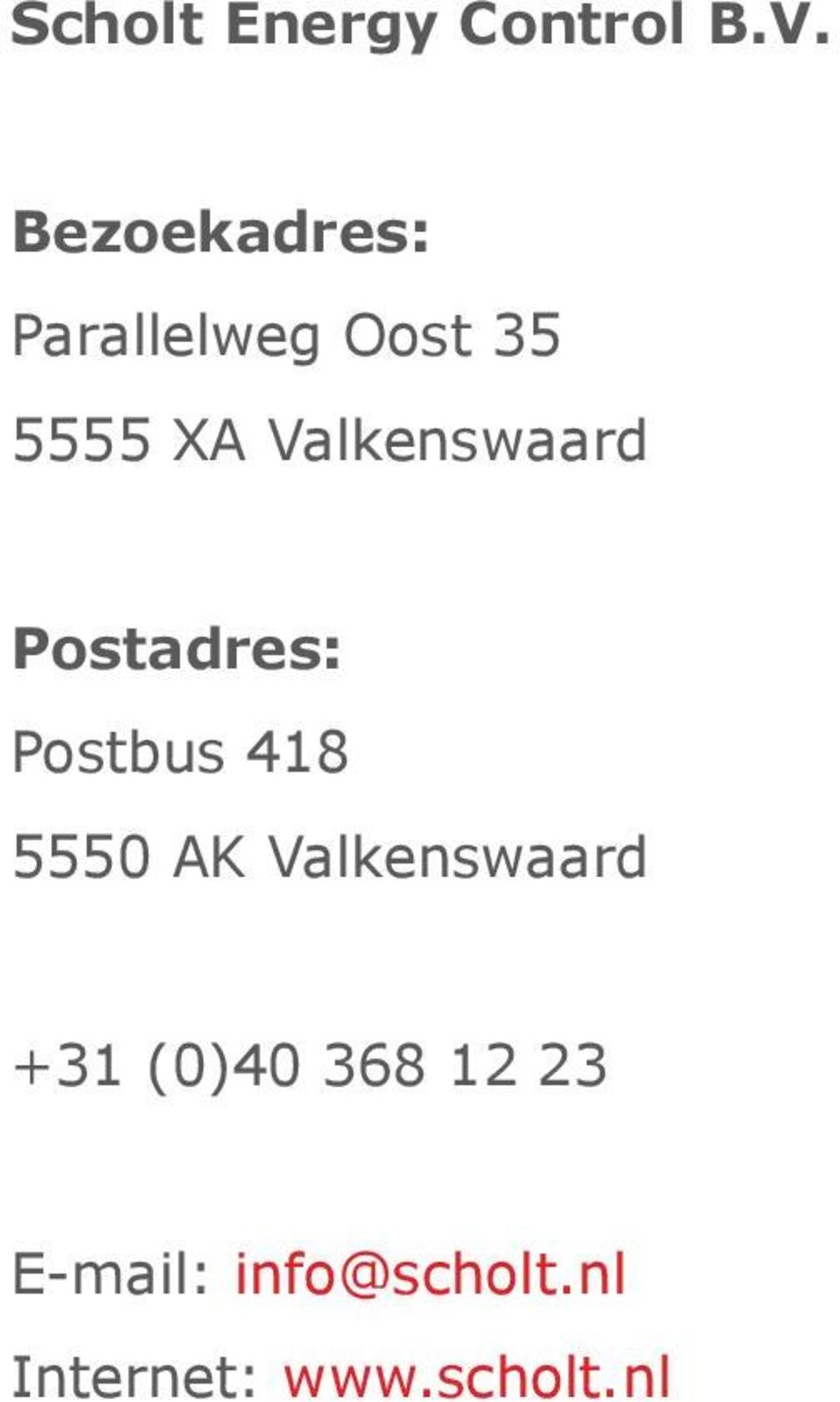 Valkenswaard Postadres: Postbus 418 5550 AK
