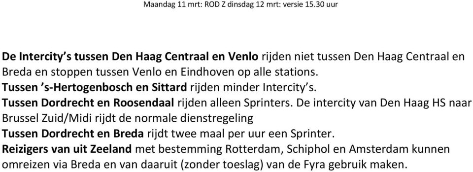 De intercity van Den Haag HS naar Brussel Zuid/Midi rijdt de normale dienstregeling Tussen Dordrecht en Breda rijdt twee maal per uur een