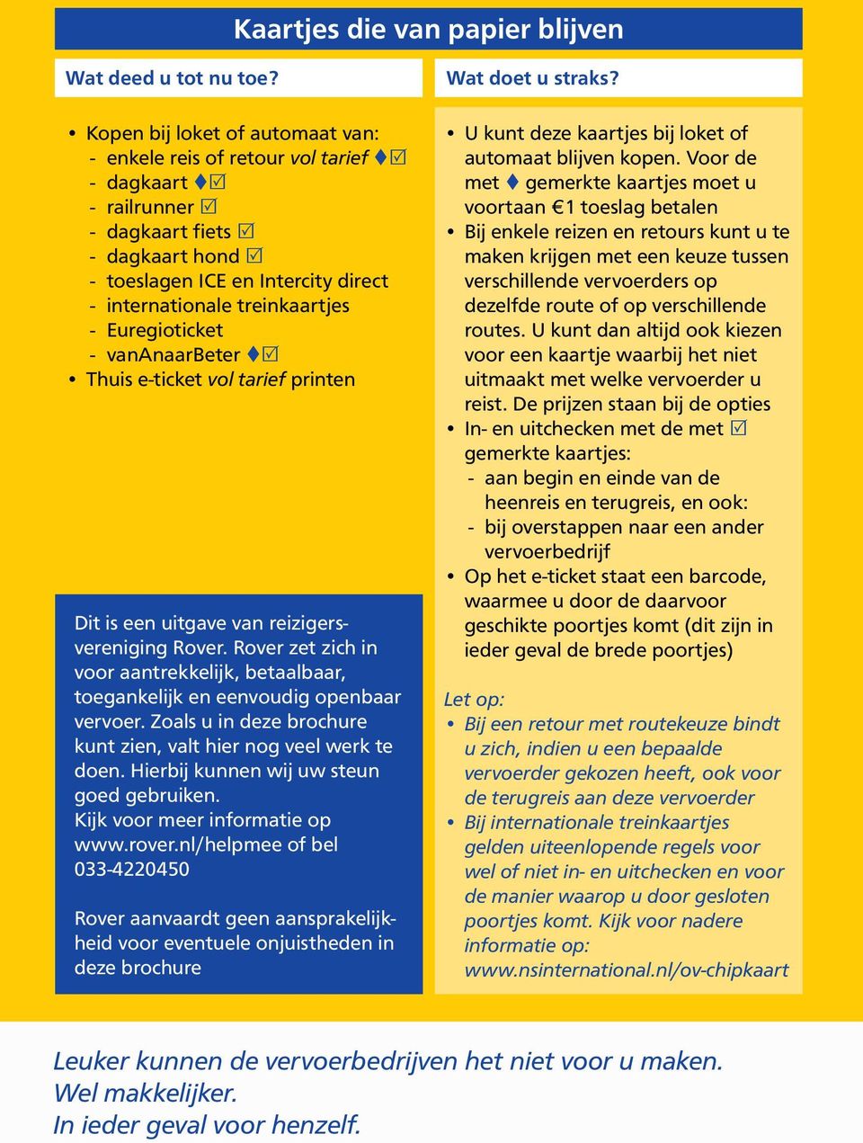 Rover zet zich in voor aantrekkelijk, betaalbaar, toegankelijk en eenvoudig openbaar vervoer. Zoals u in deze brochure kunt zien, valt hier nog veel werk te doen.