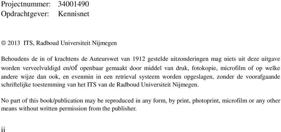 dan ook, en evenmin in een retrieval systeem worden opgeslagen, zonder de voorafgaande schriftelijke toestemming van het ITS van de Radboud Universiteit