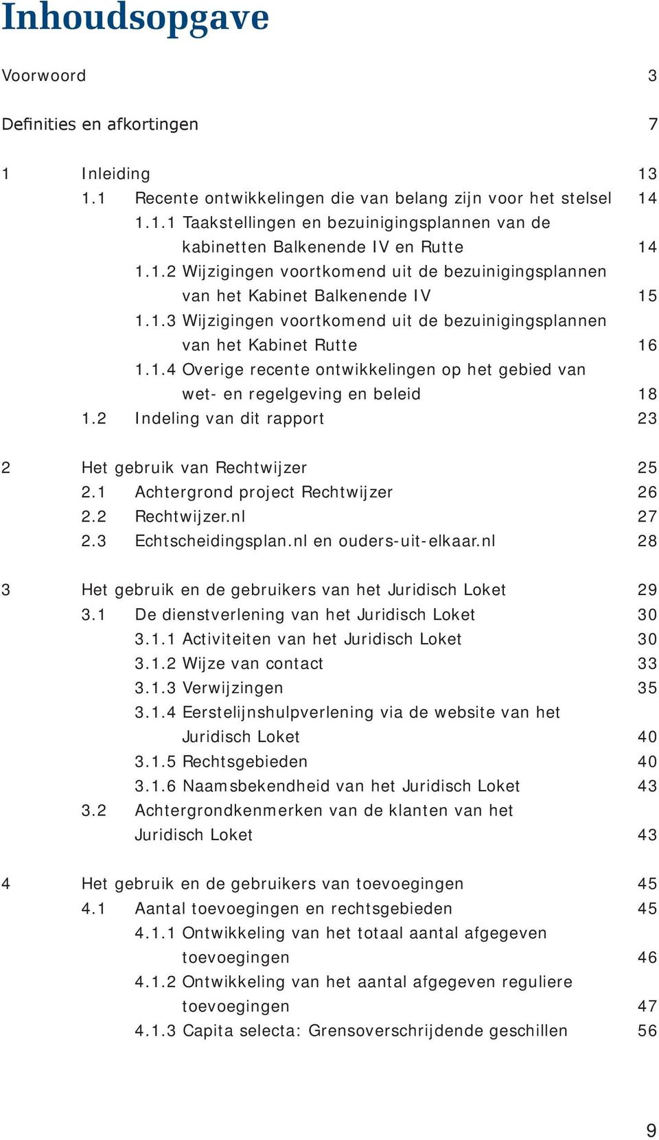 2 Indeling van dit rapport 23 2 Het gebruik van Rechtwijzer 25 2.1 Achtergrond project Rechtwijzer 26 2.2 Rechtwijzer.nl 27 2.3 Echtscheidingsplan.nl en ouders-uit-elkaar.