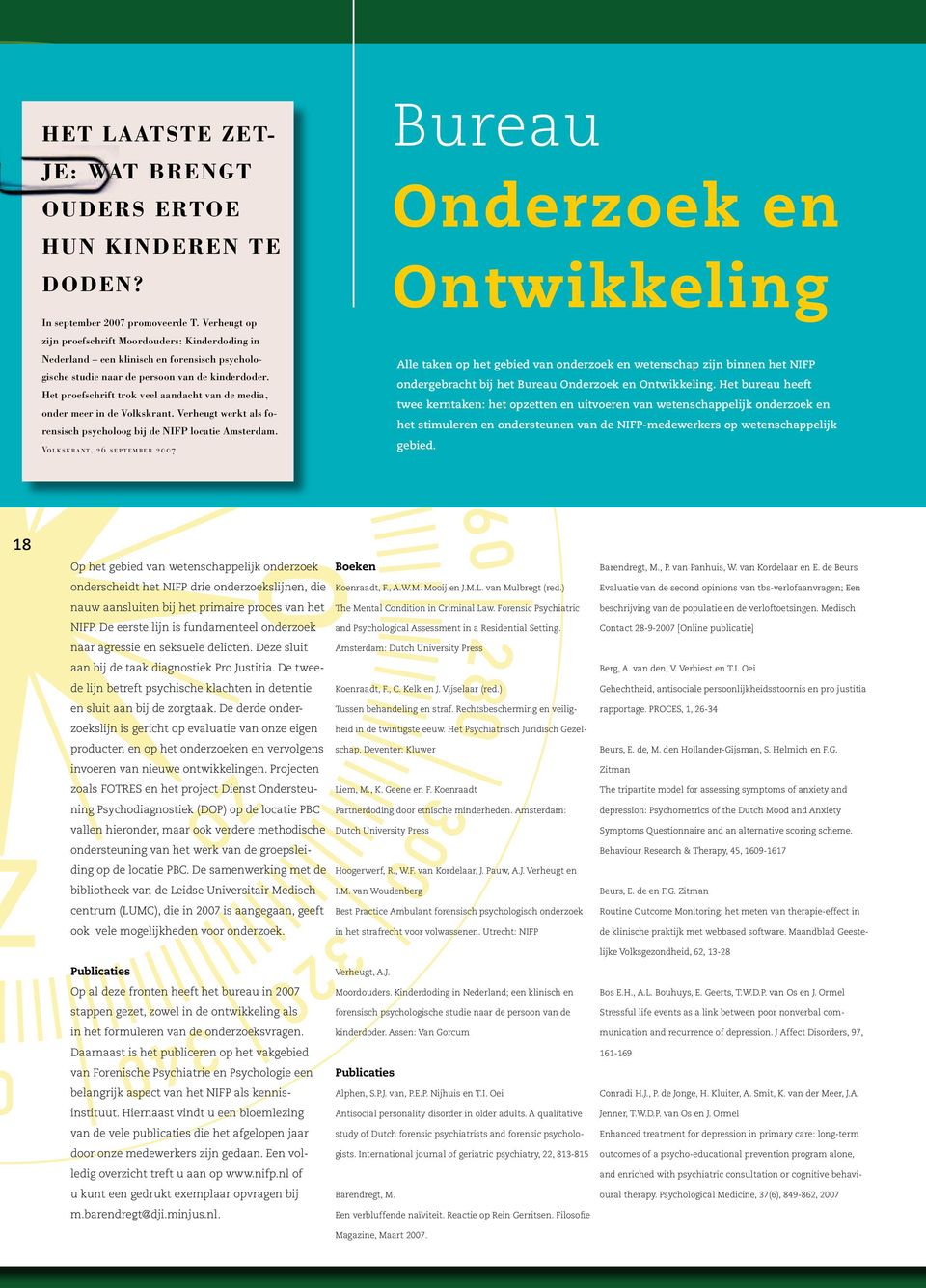 Het proefschrift trok veel aandacht van de media, onder meer in de Volkskrant. Verheugt werkt als forensisch psycholoog bij de NIFP locatie Amsterdam.