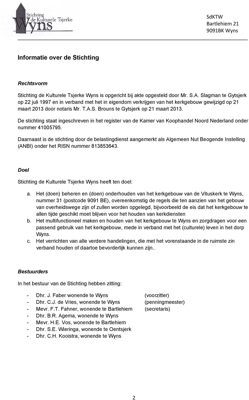 De stichting staat ingeschreven in het register van de Kamer van Koophandel Noord Nederland onder nummer 41005795.