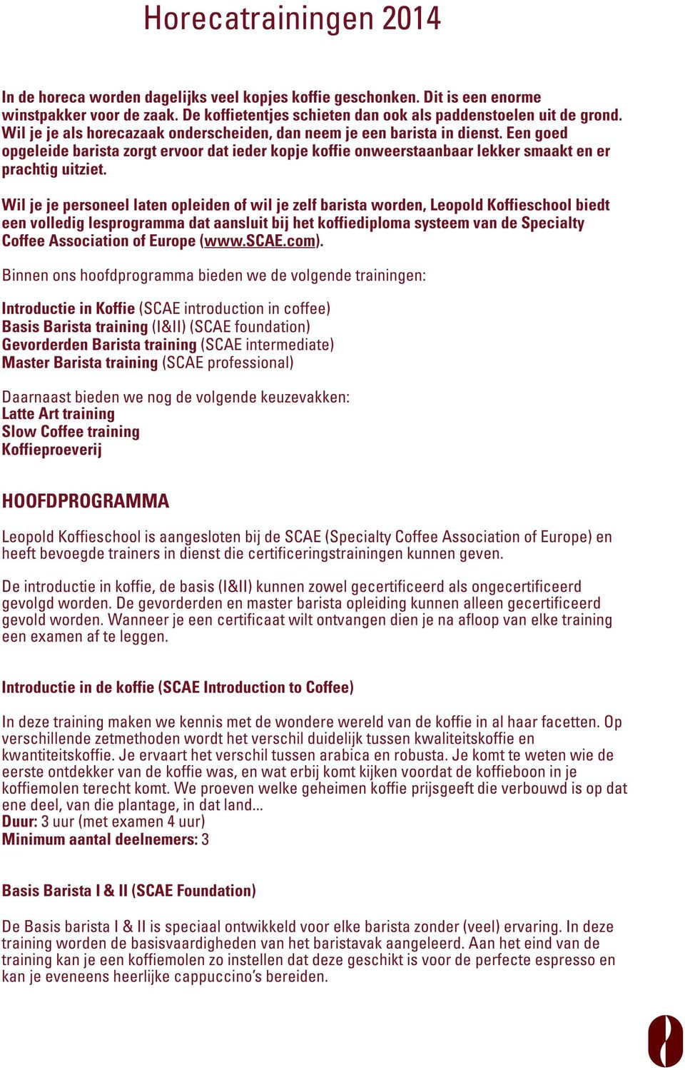 Wil je je personeel laten opleiden of wil je zelf barista worden, Leopold Koffieschool biedt een volledig lesprogramma dat aansluit bij het koffiediploma systeem van de Specialty Coffee Association