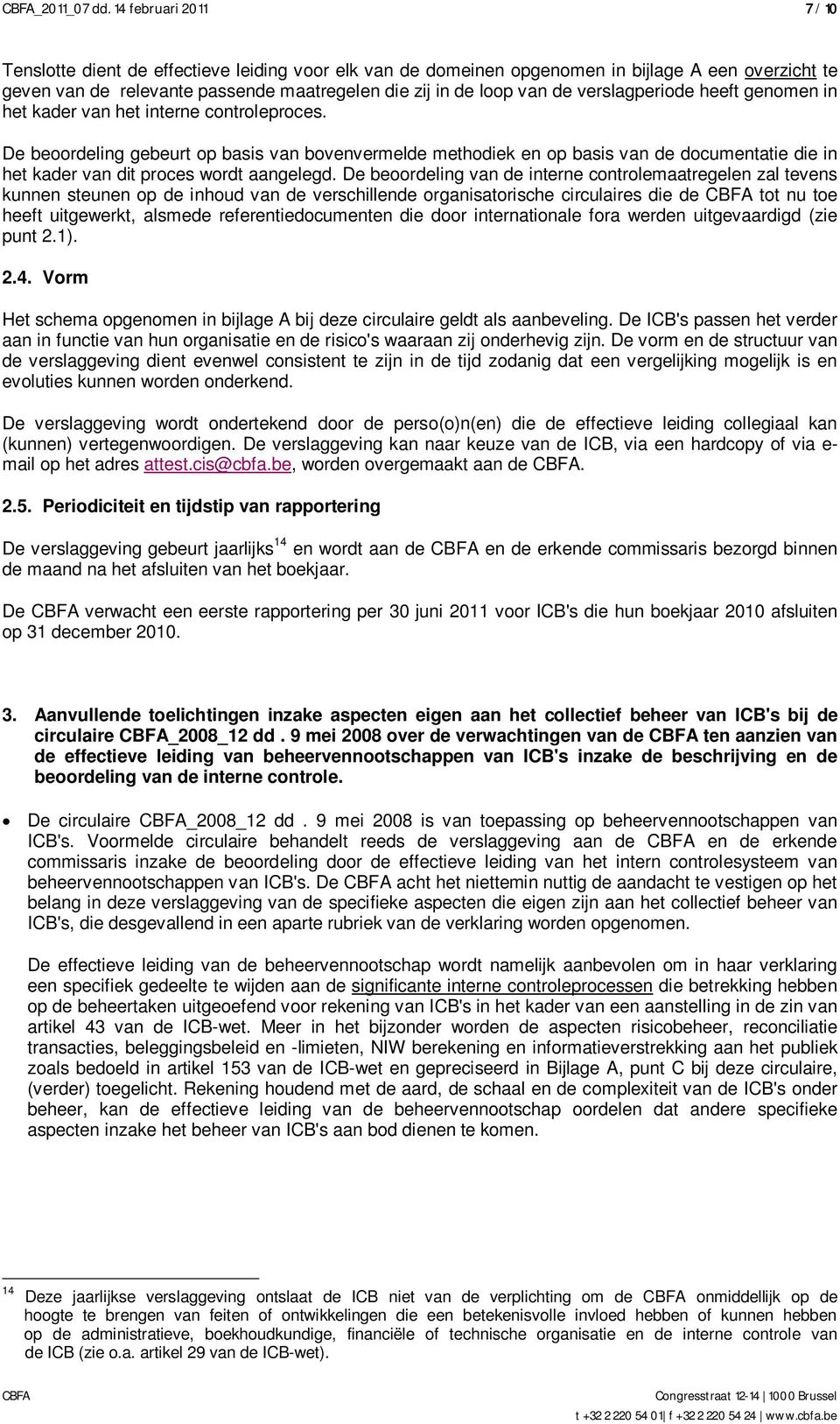 verslagperiode heeft genomen in het kader van het interne controleproces.