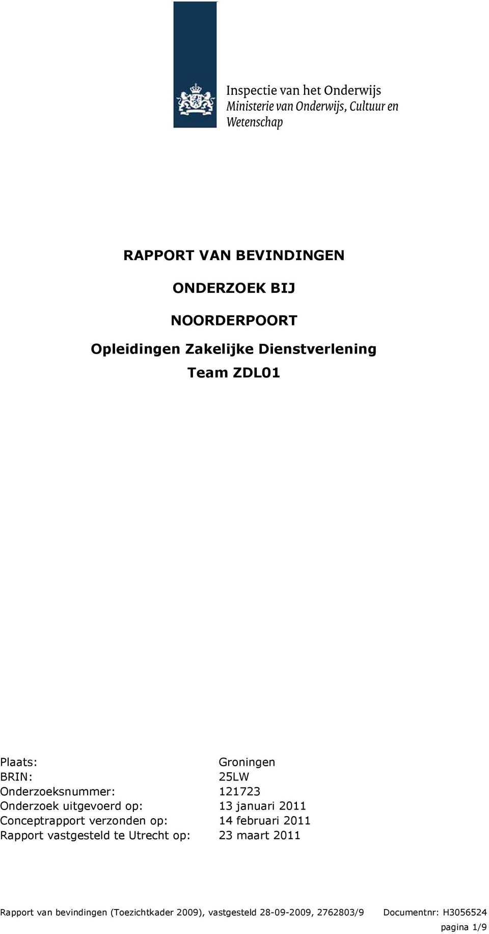 Rapport vastgesteld te Utrecht op: Groningen 25LW 121723 13 januari 2011 14 februari 2011 23