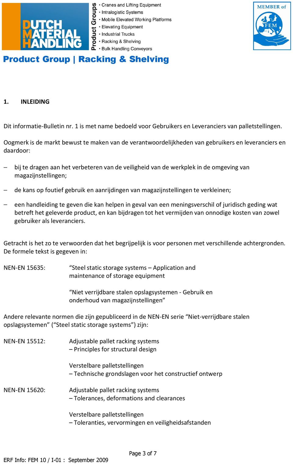 magazijnstellingen; de kans op foutief gebruik en aanrijdingen van magazijnstellingen te verkleinen; een handleiding te geven die kan helpen in geval van een meningsverschil of juridisch geding wat