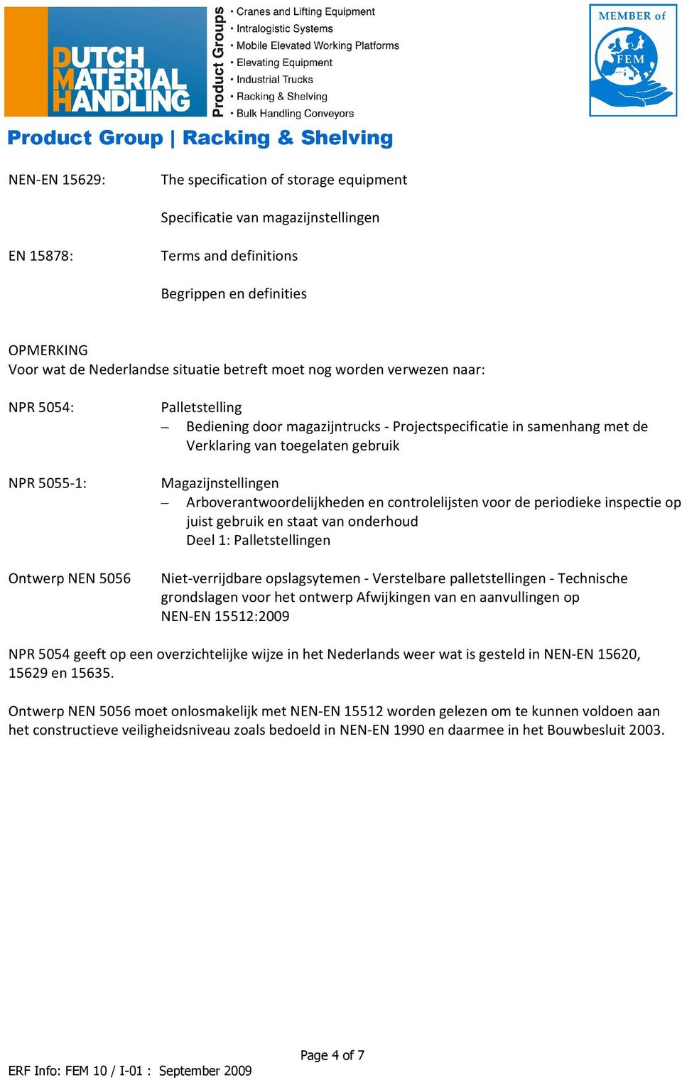 Magazijnstellingen Arboverantwoordelijkheden en controlelijsten voor de periodieke inspectie op juist gebruik en staat van onderhoud Deel 1: Palletstellingen Niet-verrijdbare opslagsytemen -