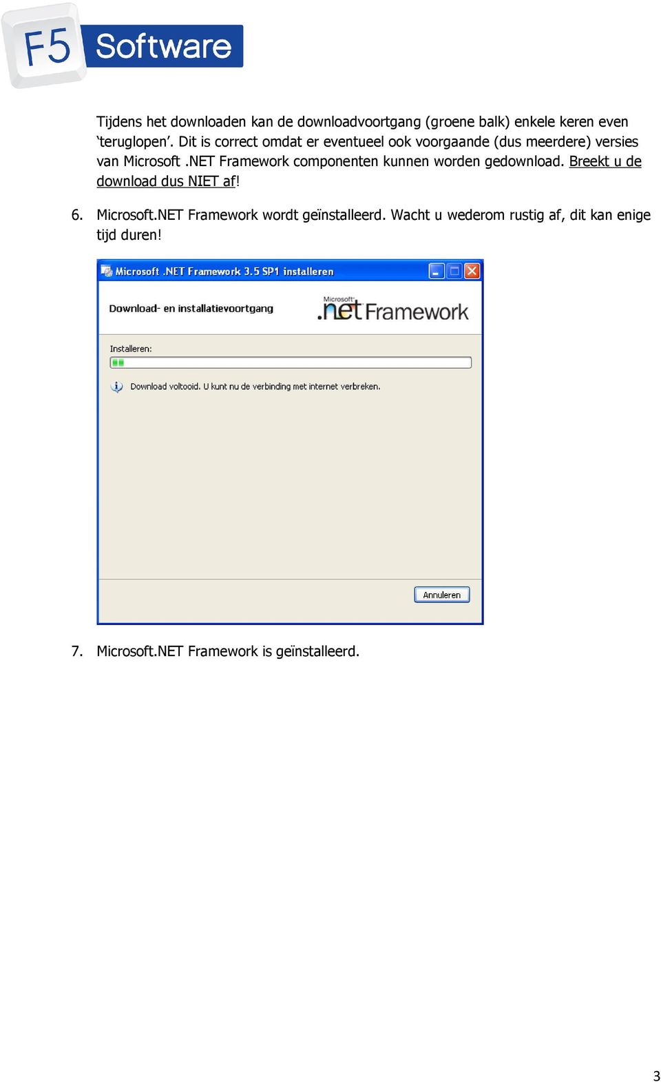 NET Framework componenten kunnen worden gedownload. Breekt u de download dus NIET af! 6. Microsoft.