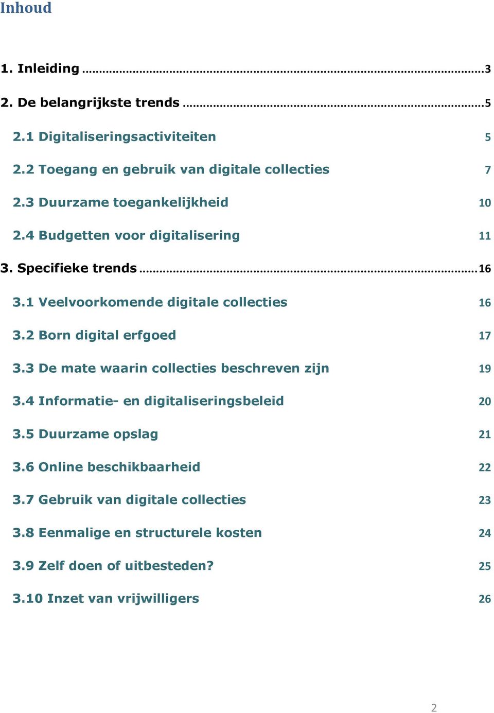 2 Born digital erfgoed 17 3.3 De mate waarin collecties beschreven zijn 19 3.4 Informatie- en digitaliseringsbeleid 20 3.5 Duurzame opslag 21 3.