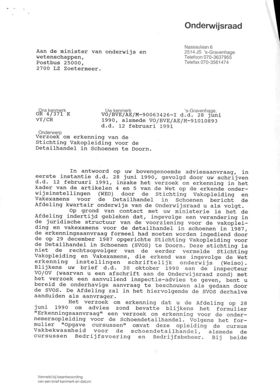 d. 28 juni 1990, alsmede VO/BVE/AE/M-91010893 d.d. 12 februari 1991 Onderwerp Verzoek om erkenning van de Stichting Vakopleiding voor de Detailhandel in Schoenen te Doorn.