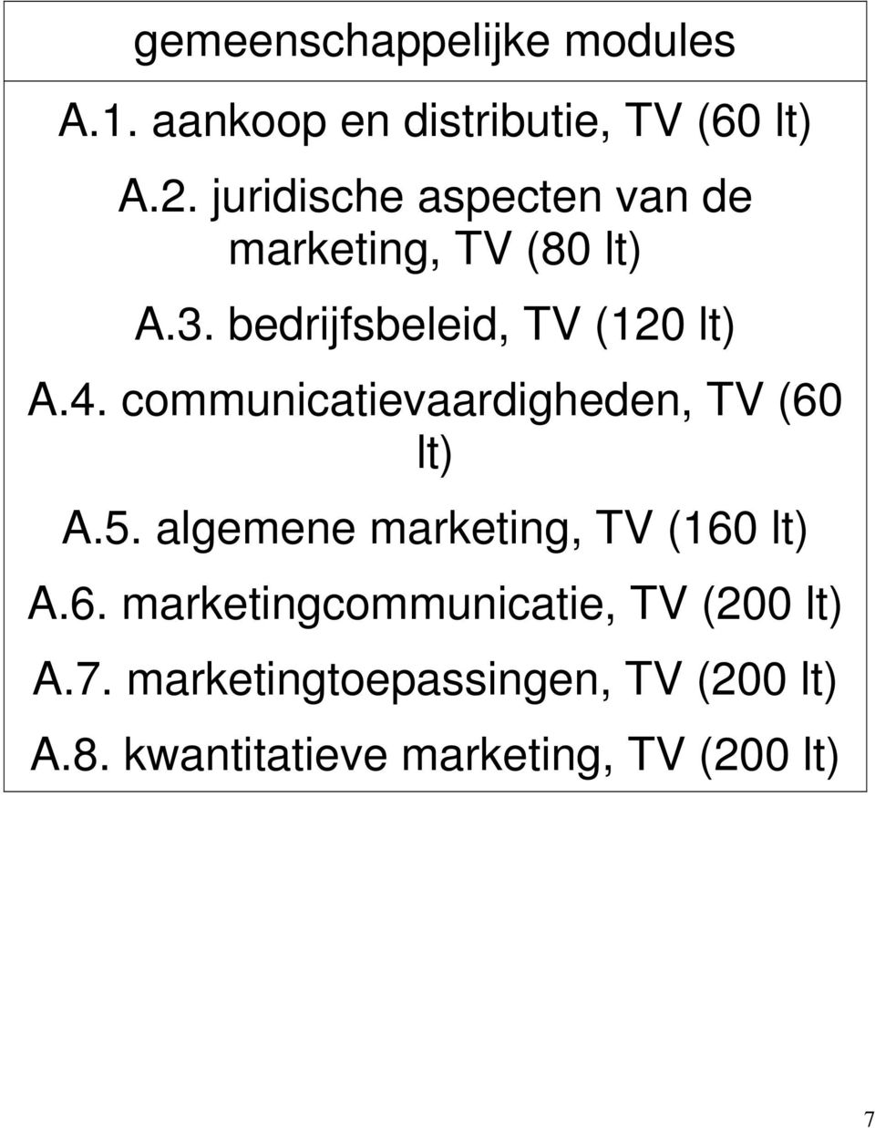 communicatievaardigheden, TV (60 lt) A.5. algemene marketing, TV (160 lt) A.6. marketingcommunicatie, TV (200 lt) A.