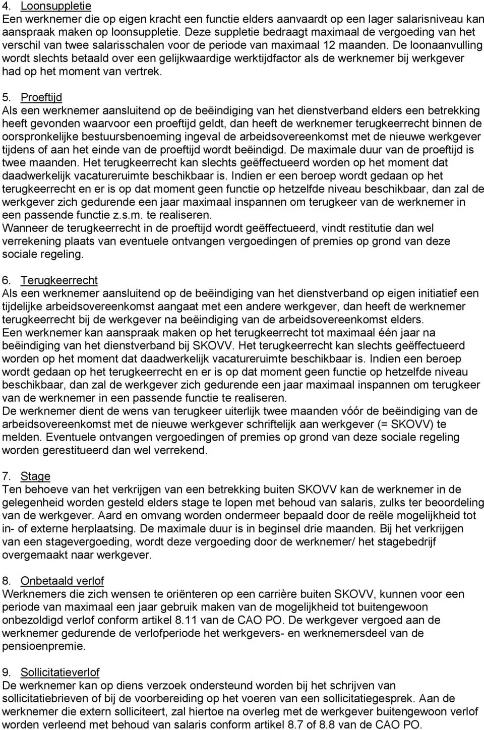 De loonaanvulling wordt slechts betaald over een gelijkwaardige werktijdfactor als de werknemer bij werkgever had op het moment van vertrek. 5.