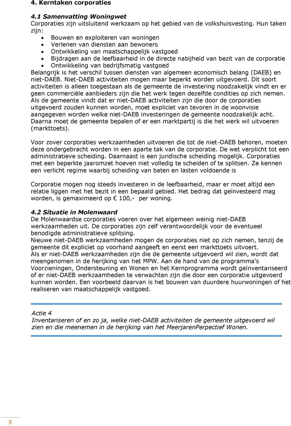 corporatie Ontwikkeling van bedrijfsmatig vastgoed Belangrijk is het verschil tussen diensten van algemeen economisch belang (DAEB) en niet-daeb.