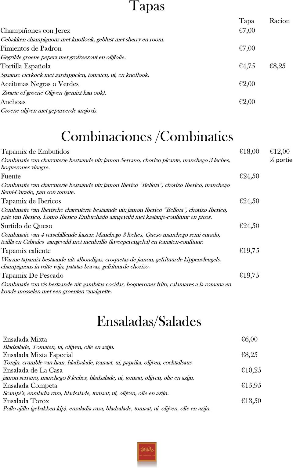 Combinaciones /Combinaties Tapamix de Embutidos Combinatie van charcuterie bestaande uit: jamon Serrano, chorizo picante, manchego 3 leches, boquerones vinagre.