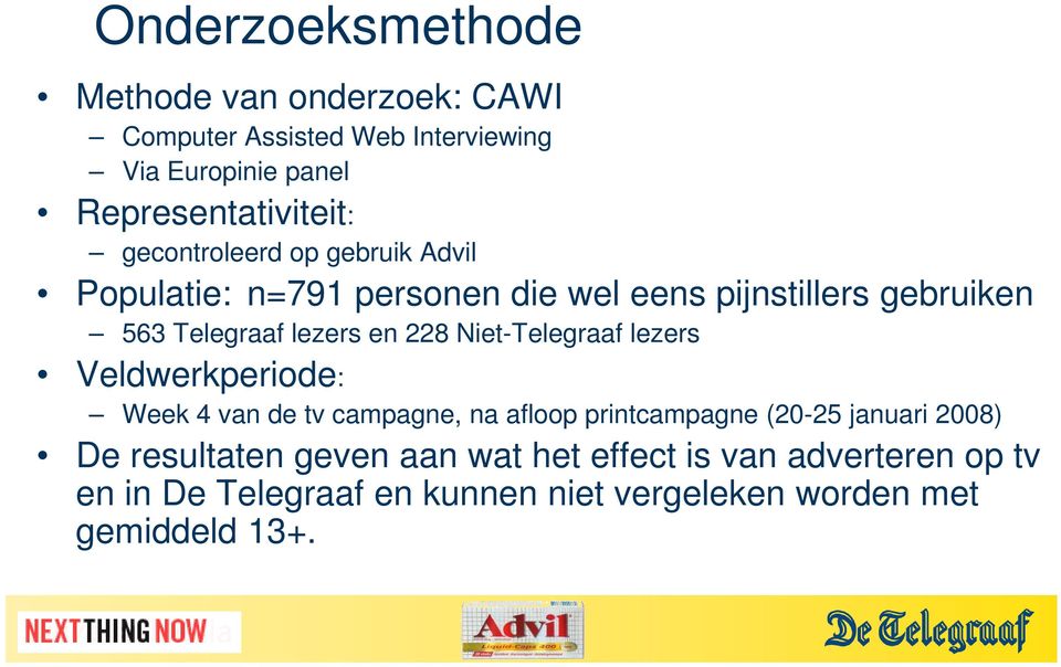 Niet-Telegraaf lezer Veldwerkperiode: Week 4 van de tv campagne, na afloop printcampagne (20-25 januari 2008) De