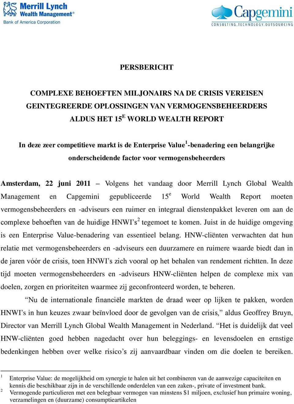 15 e World Wealth Report moeten vermogensbeheerders en -adviseurs een ruimer en integraal dienstenpakket leveren om aan de complexe behoeften van de huidige HNWI s 2 tegemoet te komen.