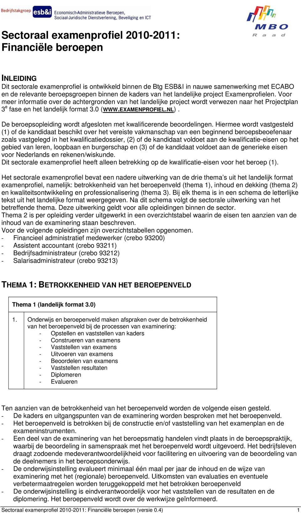 EXAMENPROFIEL.NL). De beroepsopleiding wordt afgesloten met kwalificerende beoordelingen.
