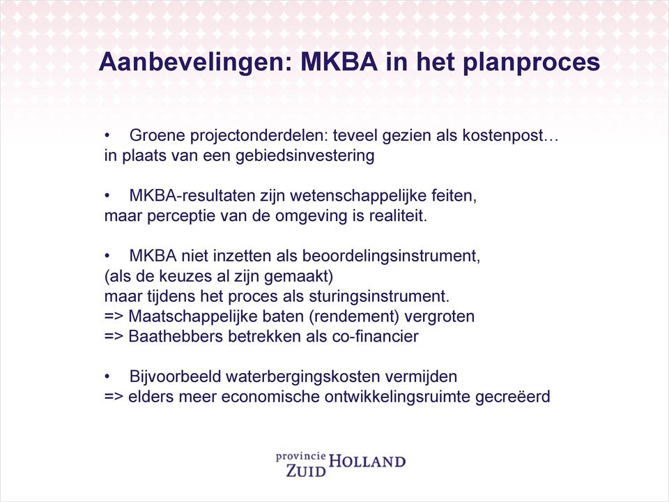 MKBA niet inzetten als beoordelingsinstrument, (als de keuzes al zijn gemaakt) maar tijdens het proces als sturingsinstrument.