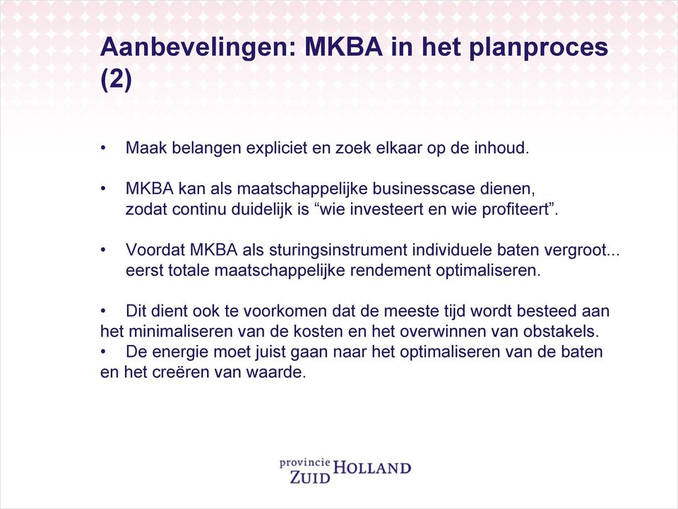 Voordat MKBA als sturingsinstrument individuele baten vergroot... eerst totale maatschappelijke rendement optimaliseren.